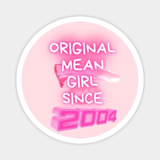 Original Mean Girl Since 2004 Magnet